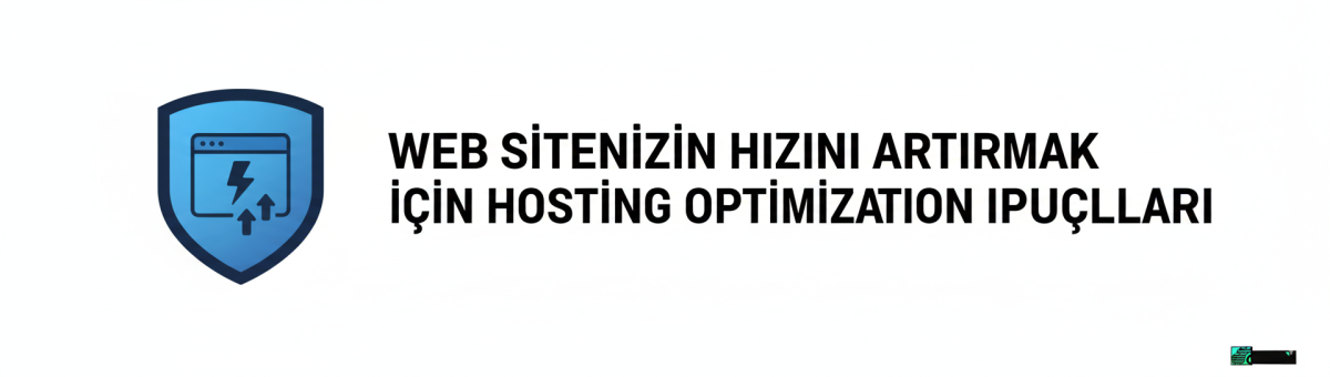 Web Sitenizin Hızını Artırmak İçin Hosting Optimizasyon İpuçları